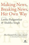 Making News, Breaking News, Her Own Way: Stories by Winners of the Chameli Devi Jain Award for Outstanding Women Mediapersons