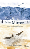 The Other In The Mirror Stories from India and Pakistan