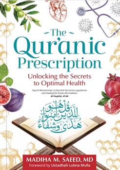 The Qur'anic Prescription: Unlocking The Secrets Ot Optimal Health