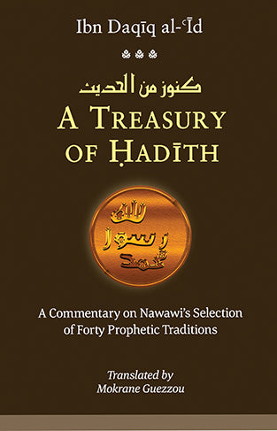 A Treasury of Hadith: A Commentary on Nawawī's Selection of forty Prophetic Traditions