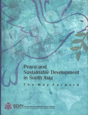 Peace and Sustainable Development in South Asia : The Way Forward