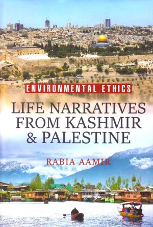 Environmental Ethics: Life Narratives from Kashmir and Palestine