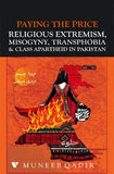 PAYING THE PRICE RELIGIOUS EXTREMISM, MISOGYNY, TRANSPHOBIA and CLASS APARTHEID IN PAKISTAN