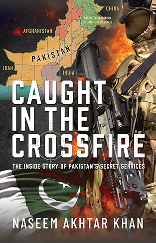 Caught in the Crossfire: The Inside Story of Pakistan's Secret Services