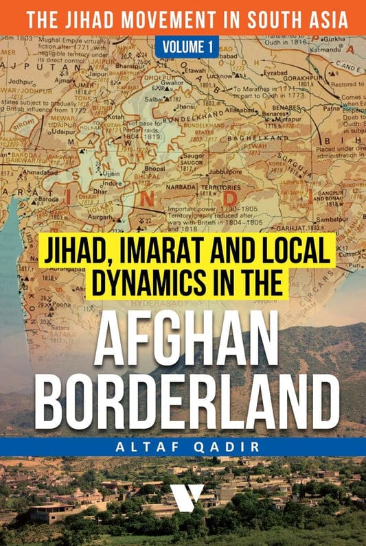 Jihad, Imarat And Local Dynamics In The Afghan Borderland (Volume 1)