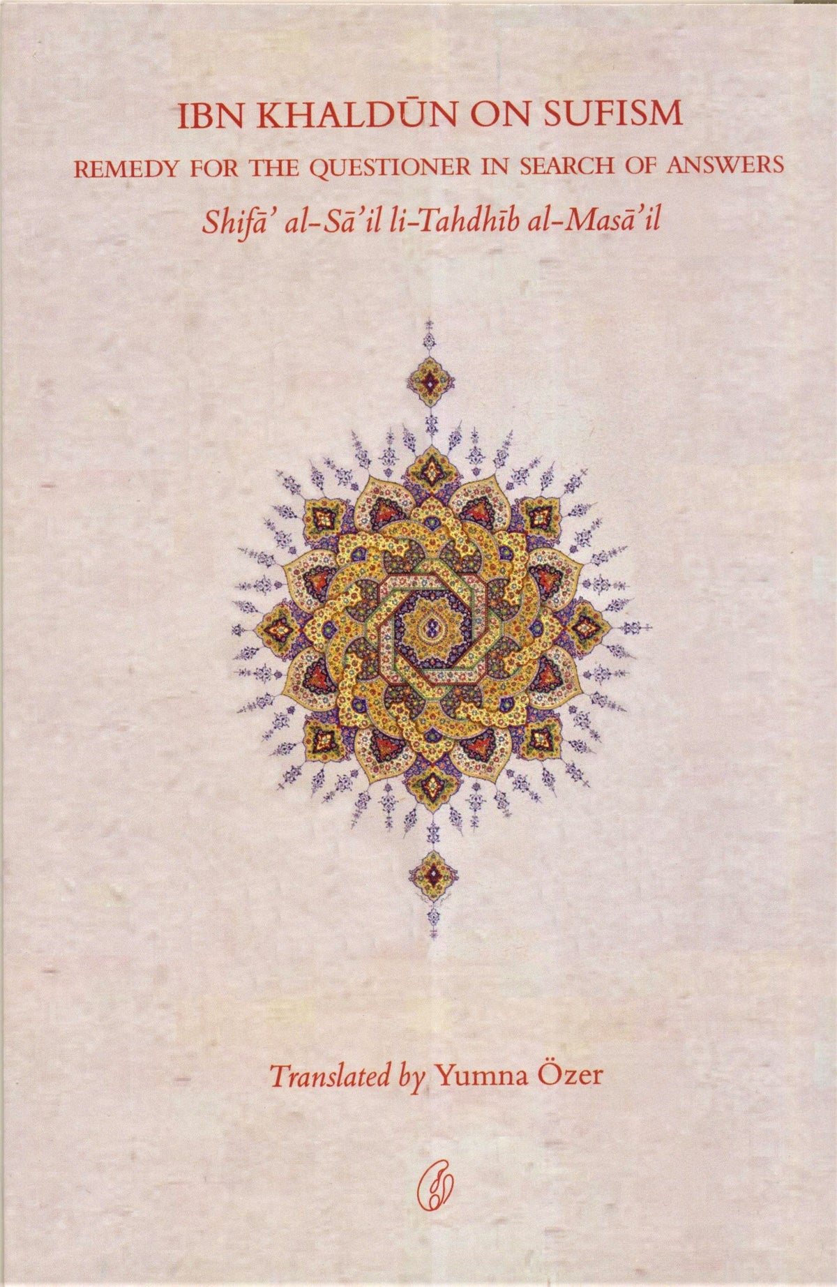 Ibn Khaldun On Sufism: Remedy For The Questioner In Search Of Answers