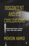 Discontent and Its Civilizations: Dispatches from Lahore, New York and London