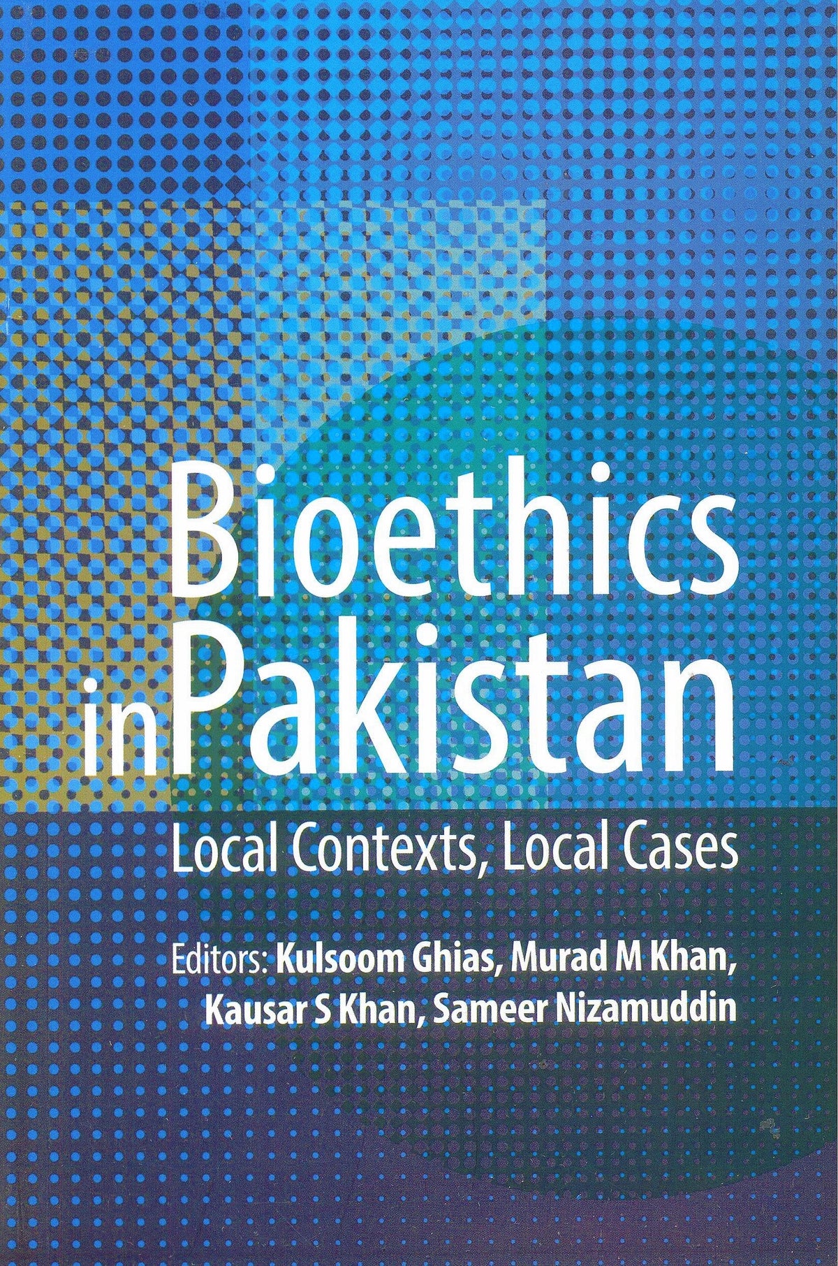 Bioethics In Pakistan: Local Contexts, Local Cases