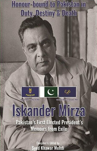 Honor-bound to Pakistan in Duty, Destiny and Death - Iskander Mirza