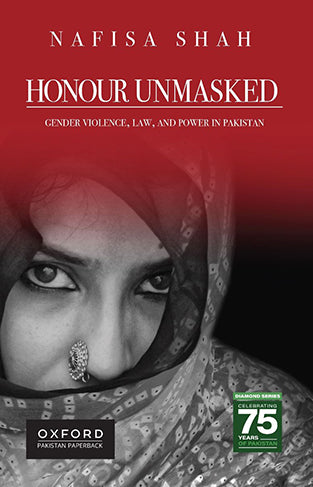 Honour Unmasked Gender Violence, Law, and Power in Pakistan