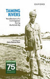Taming Rivers - Recollections of a Civil Engineer During the British Raj