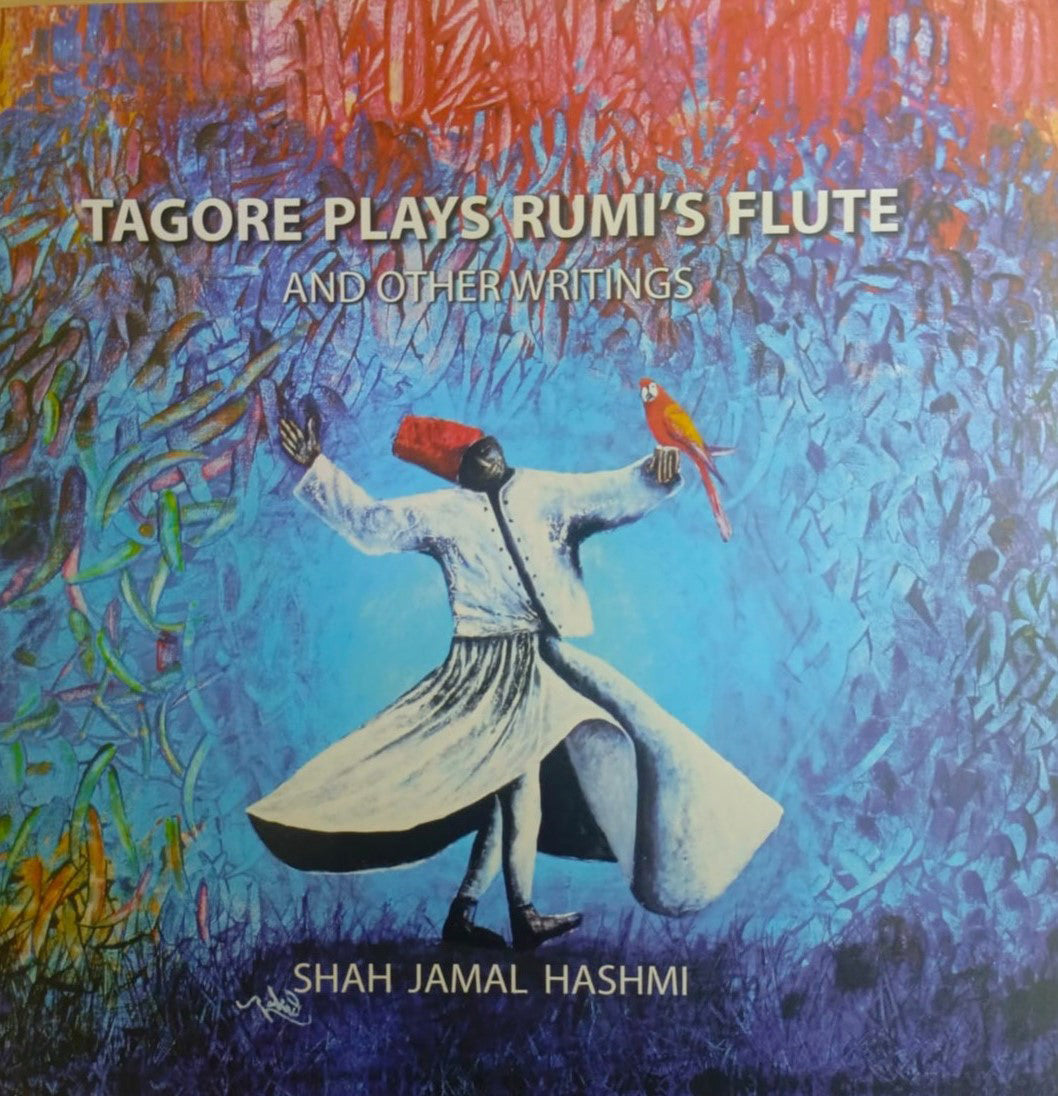 Tagore plays rumi flute and other writings