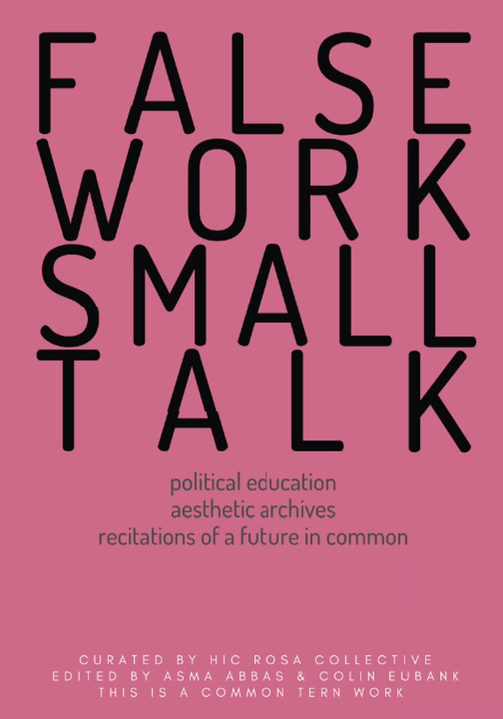 Falsework, Smalltalk: Political Education, Aesthetic Archives, Recitations of a Future in Common (Common Tern Works)