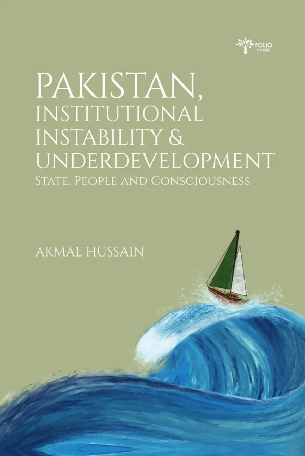 Pakistan, Institutional Instability and Underdevelopment State, People and Consciousness