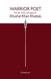 Warrior Poet: the Life, Times, and Legacy Of Khushal Khan Khattak