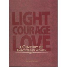 Light Courage Love - A Century of Empowering Women