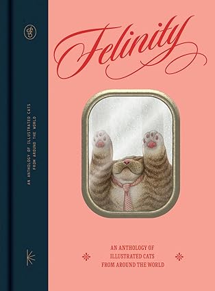 Felinity - An Anthology of Illustrated Cats from Around the World