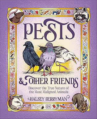 Pests and Other Friends - Discover the True Nature of the Most Maligned Animals
