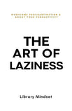 The Art of Laziness - Overcome Procrastination and Improve Your Productivity