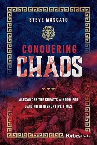 Conquering Chaos: Alexander the Great's Wisdom for Leading in Disruptive Times