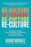 Re-Culture: A Leadership Guide to Restore Connection, Collaboration, and Trust in Today's Disconnected Workplace