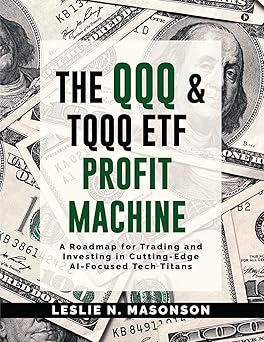 The QQQ and TQQQ ETF Profit Machine: A Roadmap for Trading and Investing in Cutting-Edge AI-Focused Tech Titans