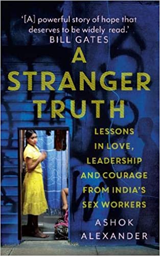 A Stranger Truth: Lessons in Love, Leadership, and Courage from India's Sex Workers - Hardcover