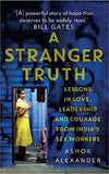 A Stranger Truth: Lessons in Love, Leadership, and Courage from India's Sex Workers - Hardcover