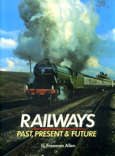 Railways Past Present &amp; Future