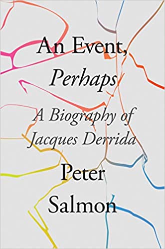 An Event, Perhaps: A Biography of Jacques Derrida