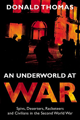 An Underworld at War : Spivs, Deserters, Racketeers and Civilians in the Second World War