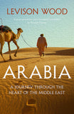 Arabia: A Journey Through The Heart of the Middle East - Paperback