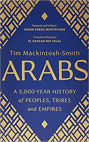 Arabs - A 3,000-Year History of Peoples, Tribes and Empires