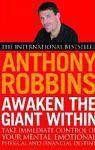 Awaken the Giant within: How to Take Immediate Control of Your Mental, Emotional, Physical and Financial Life