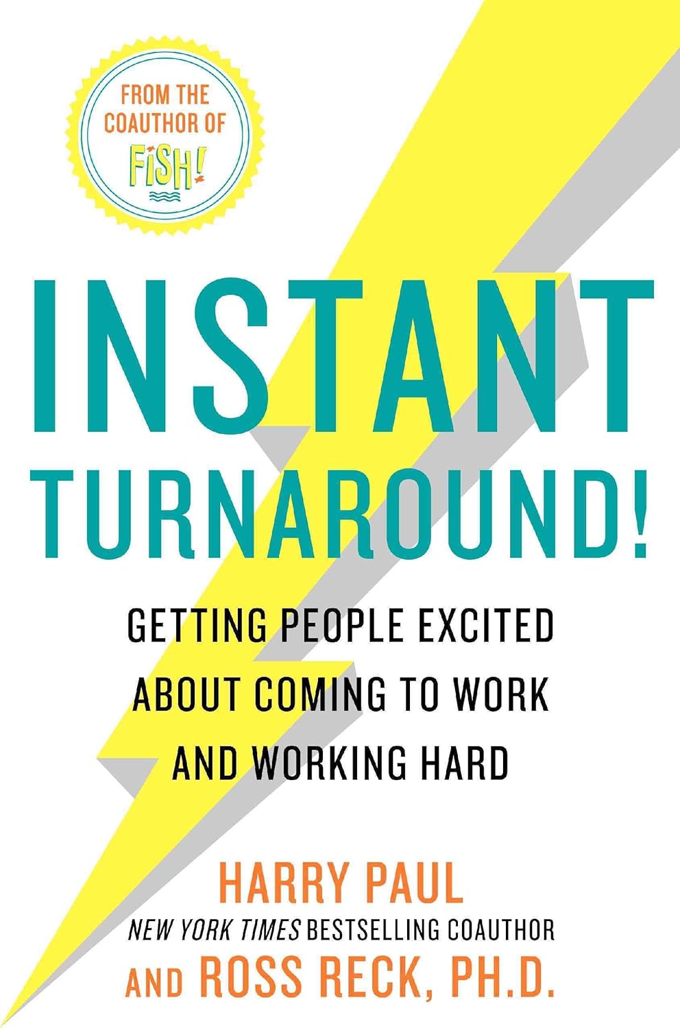 Instant Turnaround!: Getting People Excited About Coming to Work and Working Hard
