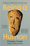 Being a Human - Adventures in 40,000 Years of Consciousness