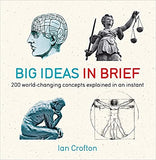 Big Ideas in Brief: 200 World-Changing Concepts Explained In An Instant - Paperback