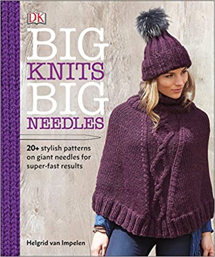 Big Knits, Big Needles: 20-Plus Stylish Patterns on Giant Needles for Super-Fast Results - Paperback