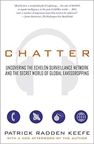 Chatter: Uncovering the Echelon Surveillance Network and the Secret World of Global Eavesdropping