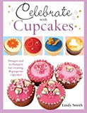 Celebrate with Cupcakes: Designs and Techniques for Creating 30 Gorgeous Cupcakes