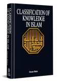 Classification of Knowledge in Islam - A Study in Islamic Philosophies of Science