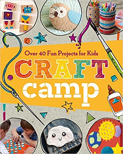 Craft Camp: Over 40 Fun Projects for Kids - Paperback