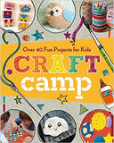 Craft Camp: Over 40 Fun Projects for Kids - Paperback