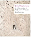 Digital Fabrications - Architectural and Material Techniques