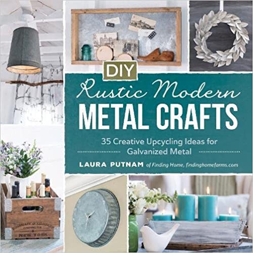 DIY Rustic Modern Metal Crafts: 35 Creative Upcycling Ideas for Galvanized Metal - Paperback