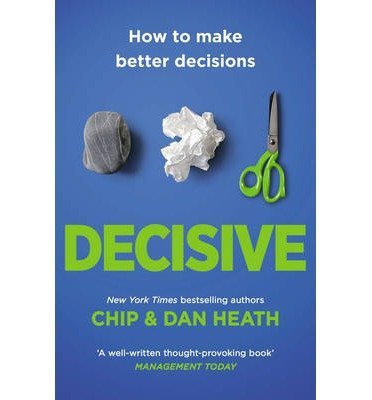 Decisive: How to Make Better Decisions