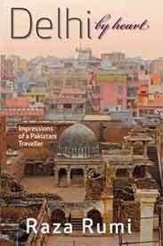 Dehli By Heart Impressions of a Pakistani Traveller - (PB)