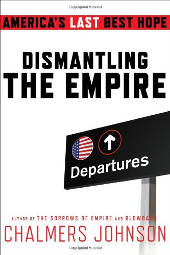 Dismantling the Empire: America's Last Best Hope