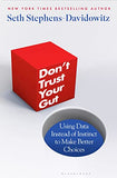 Don't Trust Your Gut - Using Data Instead of Instinct to Make Better Choices