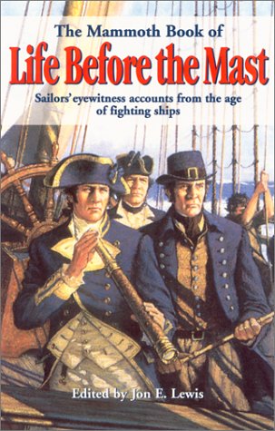 The Mammoth Book of Life Before the Mast: Sailors' Eyewitness Stories from the Age of Fighting Ships